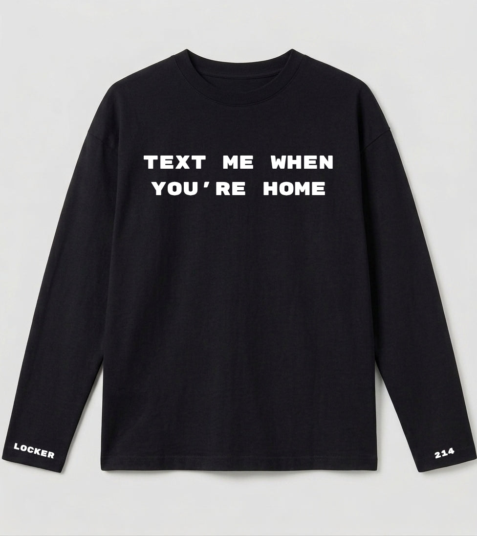 0104214 TEXT ME WHEN YOUR'E HOME