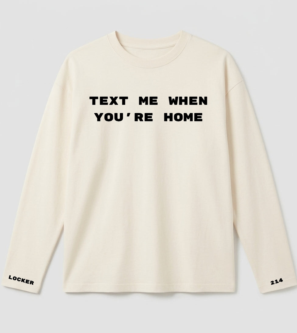 0104214 TEXT ME WHEN YOUR'E HOME