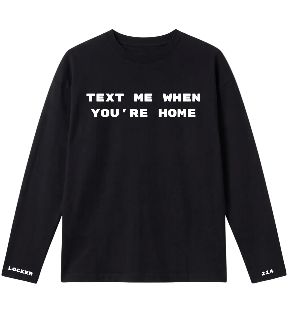 0104214 TEXT ME WHEN YOU'RE HOME