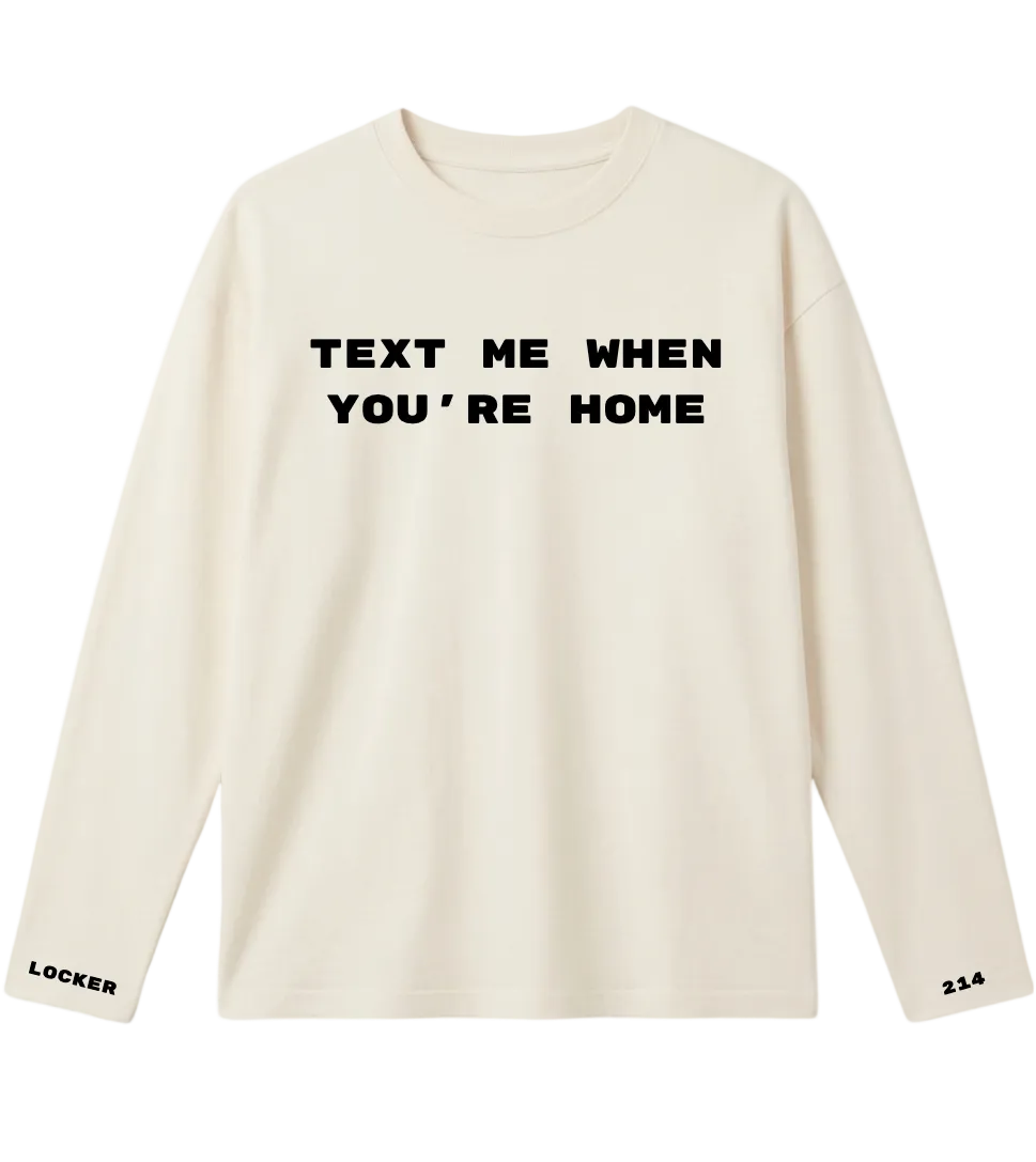 0104214 TEXT ME WHEN YOU'RE HOME